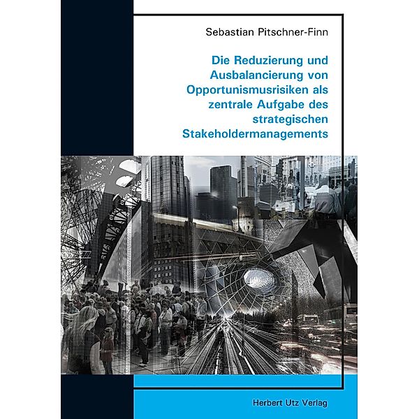 Die Reduzierung und Ausbalancierung von Opportunismusrisiken als zentrale Aufgabe des strategischen Stakeholdermanagements / Betriebswirtschaft, Sebastian Pitschner-Finn