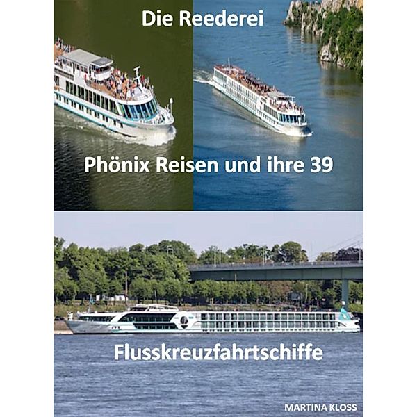 Die Reederei Phönix Reisen und ihre 39 Flusskreuzfahrtschiffe, Martina Kloss