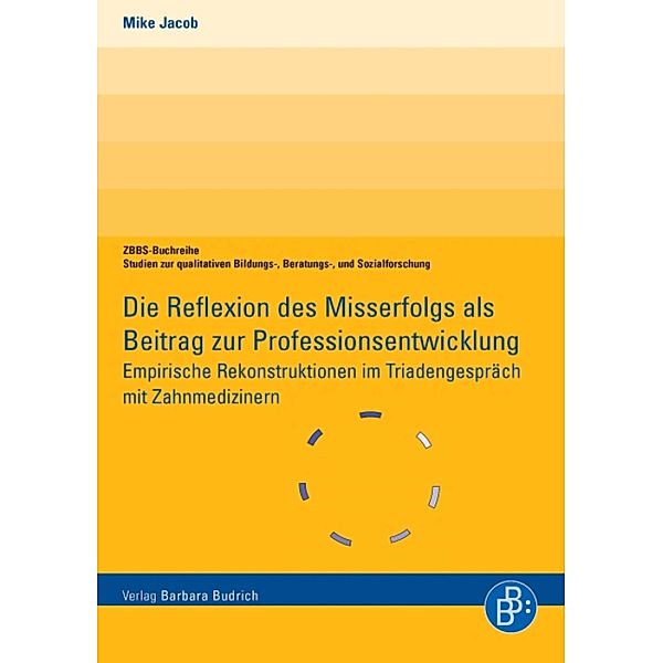 Die Reflexion des Misserfolgs als Beitrag zur Professionsentwicklung / Qualitative Fall- und Prozessanalysen. Biographie - Interaktion - soziale Welten, Mike Jacob