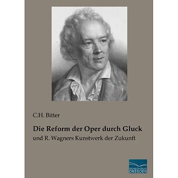 Die Reform der Oper durch Gluck, C. H. Bitter