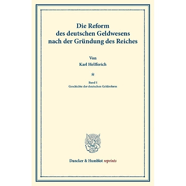 Die Reform des deutschen Geldwesens nach der Gründung des Reiches., Karl Helfferich