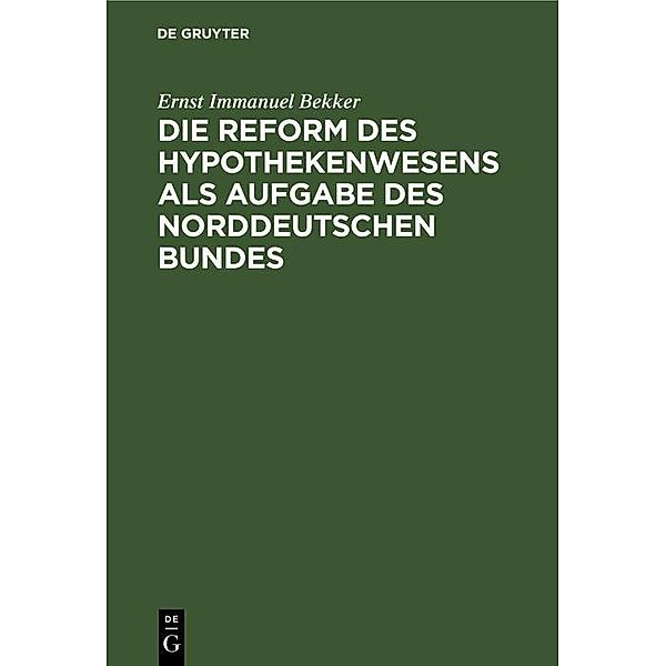 Die Reform des Hypothekenwesens als Aufgabe des norddeutschen Bundes, Ernst Immanuel Bekker