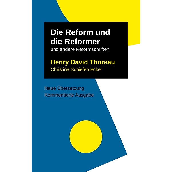 Die Reform und die Reformer / Henry David Thoreau: Schriften, neu übersetzt und ausführlich kommentiert Bd.2/2, Henry David Thoreau, Christina Schieferdecker