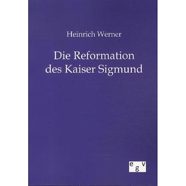 Die Reformation des Kaiser Sigmund, Heinrich Werner