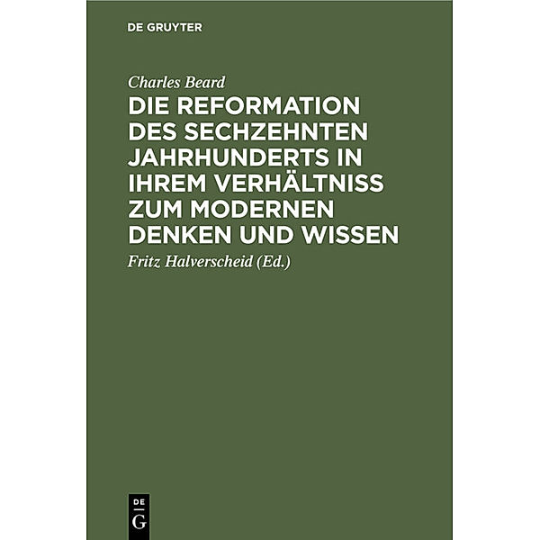 Die Reformation des sechzehnten Jahrhunderts in ihrem Verhältniss zum modernen Denken und Wissen, Charles Beard