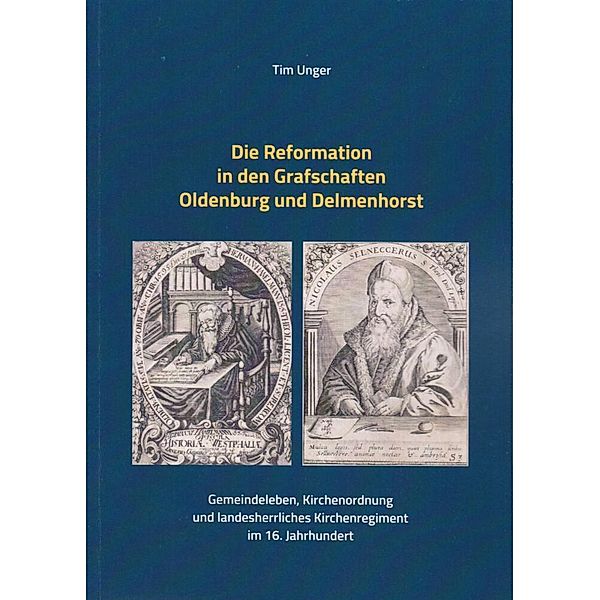 Die Reformation in den Grafschaften Oldenburg und Delmenhorst, Tim Unger