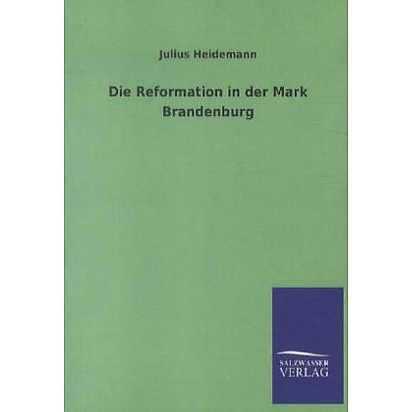 Die Reformation in der Mark Brandenburg, Julius Heidemann