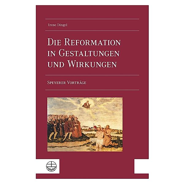 Die Reformation in Gestaltungen und Wirkungen, Irene Dingel