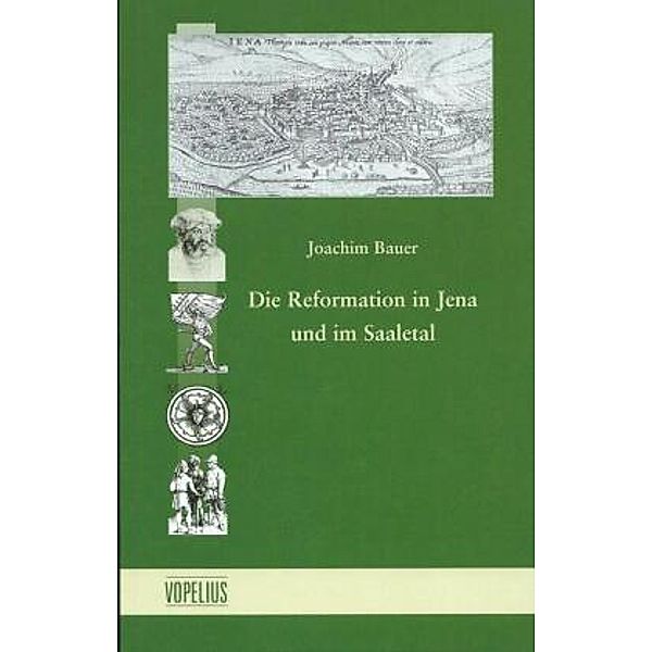 Die Reformation in Jena und im Saaletal, Joachim Bauer