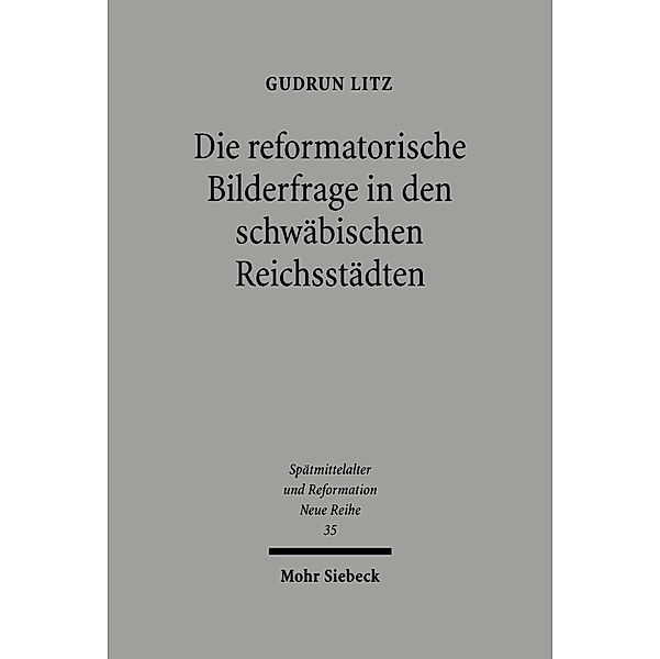 Die reformatorische Bilderfrage in den schwäbischen Reichsstädten, Gudrun Litz