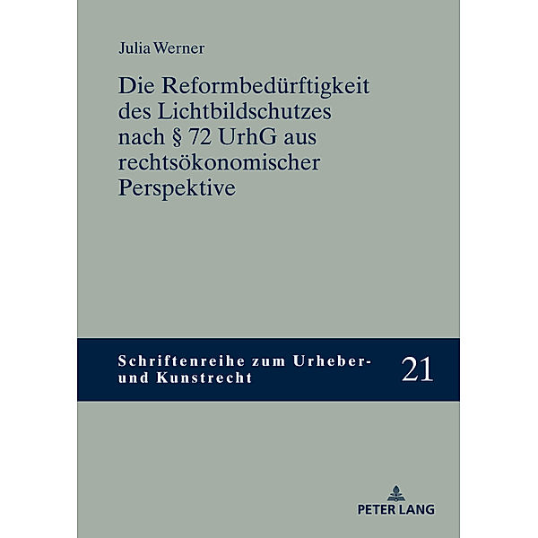 Die Reformbedürftigkeit des Lichtbildschutzes nach § 72 UrhG aus rechtsökonomischer Perspektive, Julia Werner