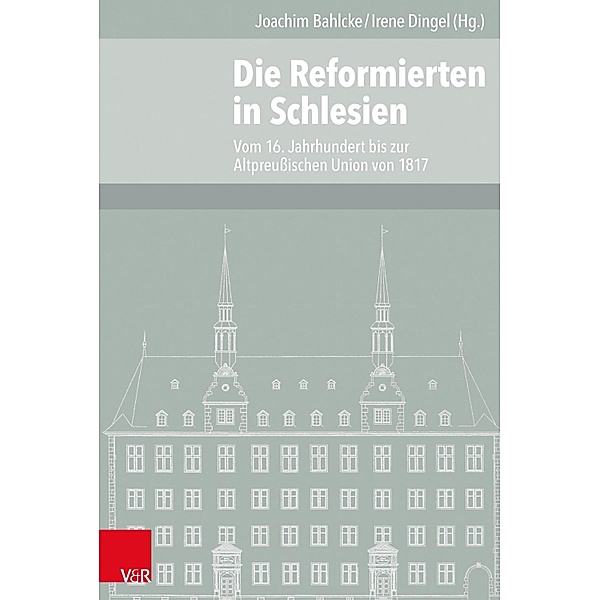 Die Reformierten in Schlesien / Veröffentlichungen des Instituts für Europäische Geschichte Mainz