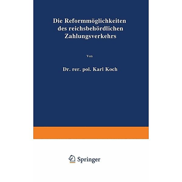 Die Reformmöglichkeiten des reichsbehördlichen Zahlungsverkehrs / Bank- und finanzwirtschaftliche Abhandlungen Bd.7, Karl Koch