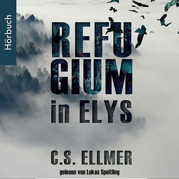 Die Refugium Saga - 1 - Refugium in Elys, C.S. Ellmer