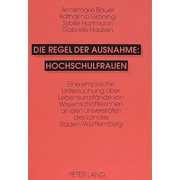 Die Regel der Ausnahme: Hochschulfrauen, Annemarie Bauer, Gabriele Hausen, Katharina Gröning, Sybille Hartmann