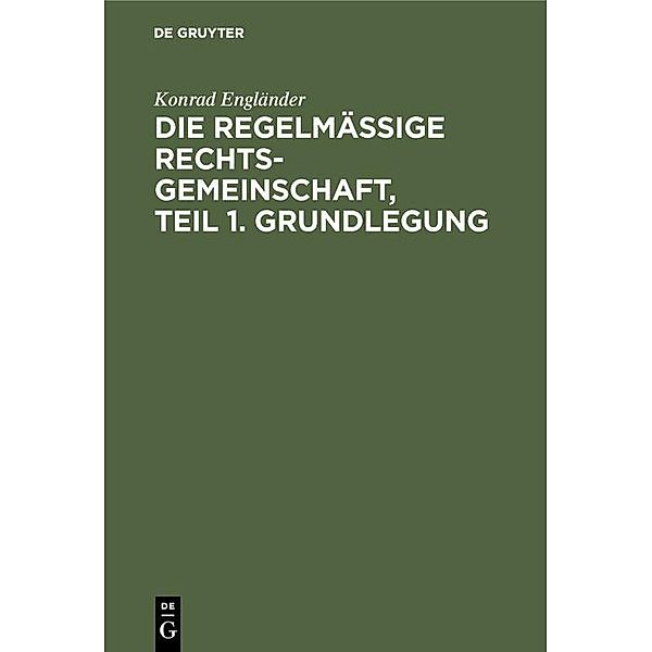 Die regelmässige Rechtsgemeinschaft, Teil 1. Grundlegung, Konrad Engländer