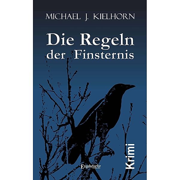 Die Regeln der Finsternis. Kriminalroman, Michael J. Kielhorn