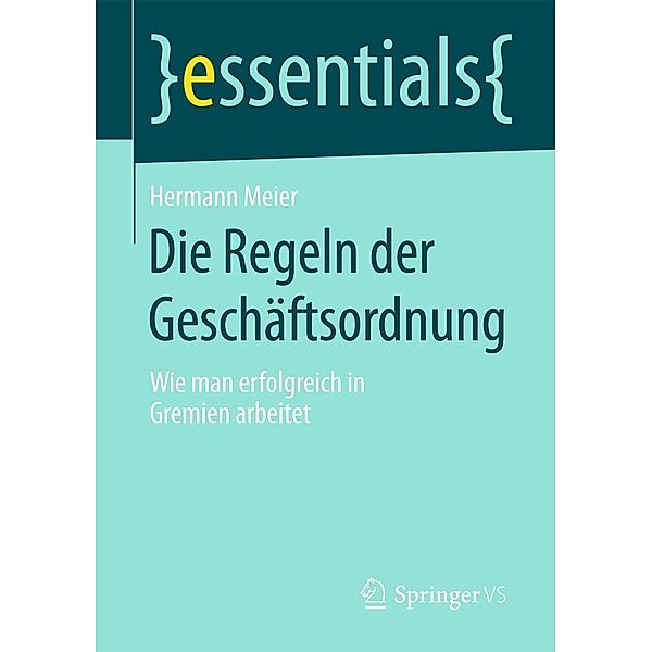 Die Regeln der Geschäftsordnung / essentials, Hermann Meier