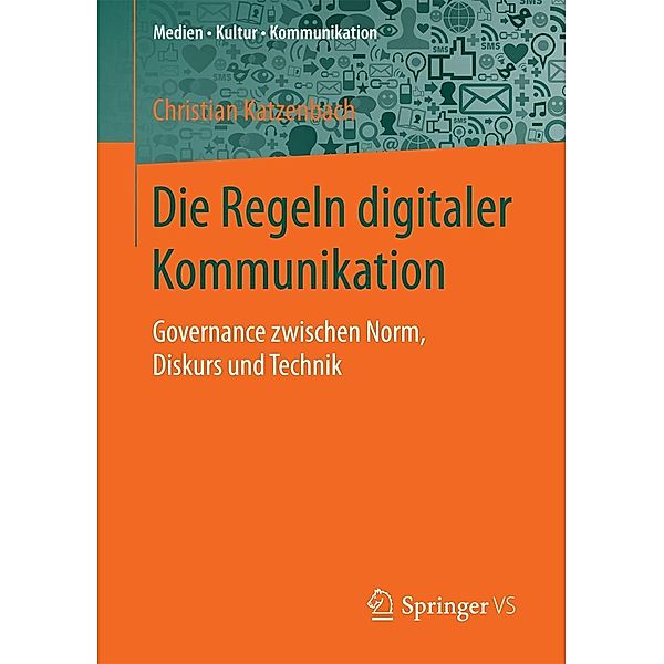 Die Regeln digitaler Kommunikation / Medien . Kultur . Kommunikation, Christian Katzenbach