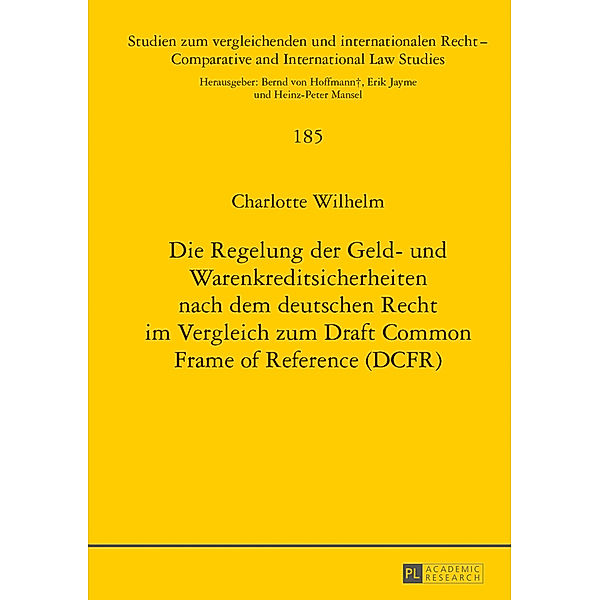 Die Regelung der Geld- und Warenkreditsicherheiten nach dem deutschen Recht im Vergleich zum Draft Common Frame of Reference (DCFR), Charlotte Wilhelm