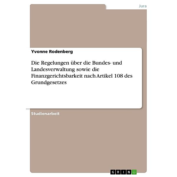 Die Regelungen über die Bundes- und Landesverwaltung sowie die Finanzgerichtsbarkeit nach Artikel 108 des Grundgesetzes, Yvonne Rodenberg