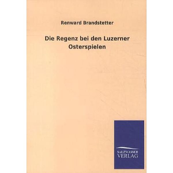 Die Regenz bei den Luzerner Osterspielen, Renward Brandstetter