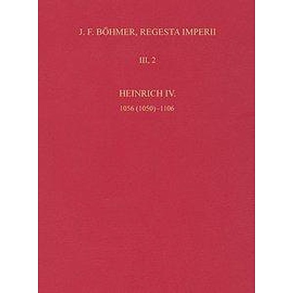 Die Regesten des Kaiserreichs unter Heinrich IV. 1056 (1050)-1106