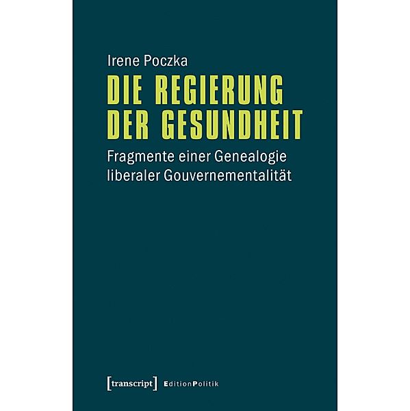 Die Regierung der Gesundheit / Edition Politik Bd.37, Irene Poczka