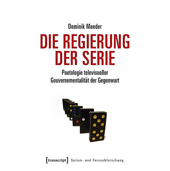 Die Regierung der Serie / Serien- und Fernsehforschung Bd.1, Dominik Maeder