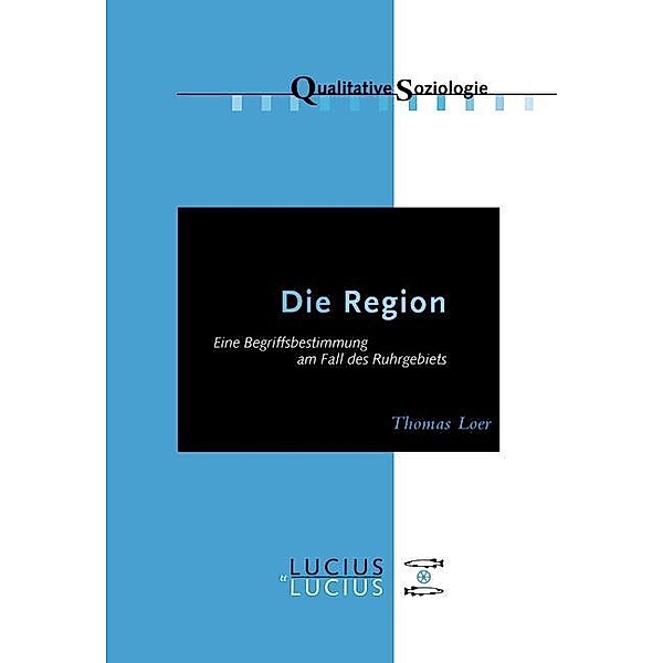 Die Region / Qualitative Soziologie Bd.9, Thomas Loer