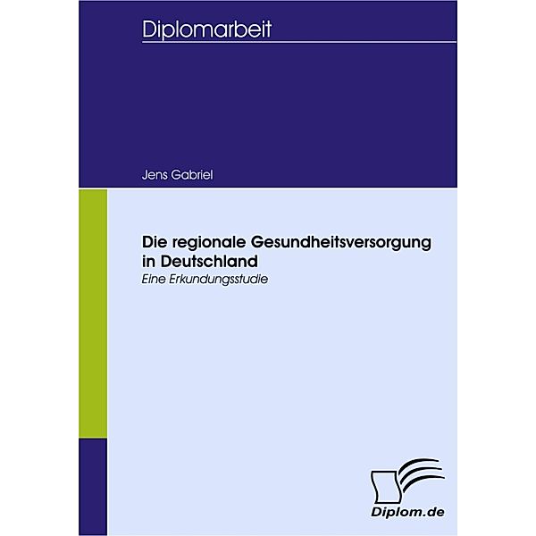 Die regionale Gesundheitsversorgung in Deutschland, Jens Gabriel