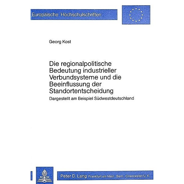 Die regionalpolitische Bedeutung industrieller Verbundsysteme und die Beeinflussung der Standortentscheidung, Georg Kost