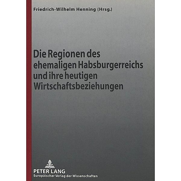 Die Regionen des ehemaligen Habsburgerreichs und ihre heutigen Wirtschaftsbeziehungen