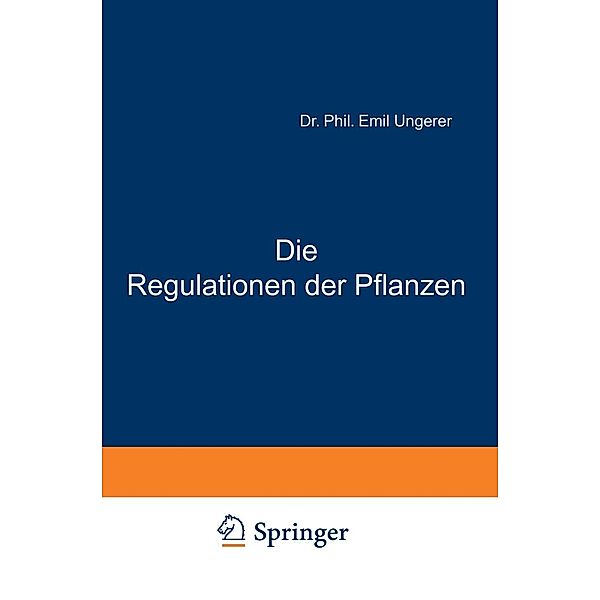 Die Regulationen der Pflanzen / Vorträge und Aufsätze über Entwicklungsmechanik der Organismen Bd.12, E. Ungerer