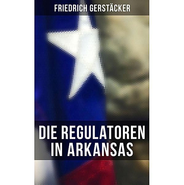 Die Regulatoren in Arkansas, Friedrich Gerstäcker