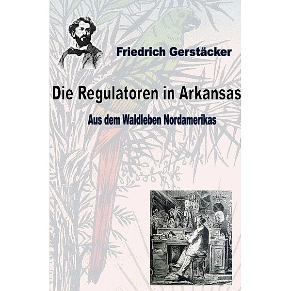 Die Regulatoren in Arkansas, Friedrich Gerstäcker