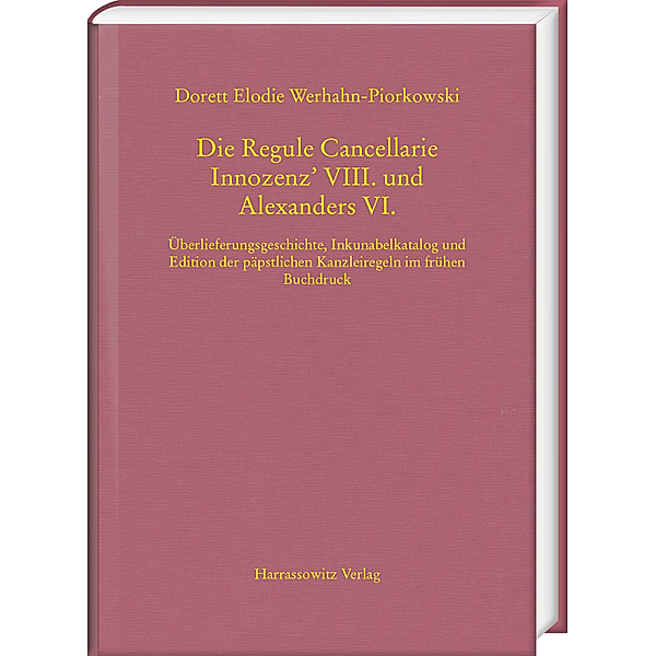 Die Regule Cancellarie Innozenz' VIII. und Alexanders VI., Dorett Elodie Werhahn-Piorkowski