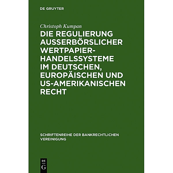 Die Regulierung außerbörslicher Wertpapierhandelssysteme im deutschen, europäischen und US-amerikanischen Recht, Christoph Kumpan