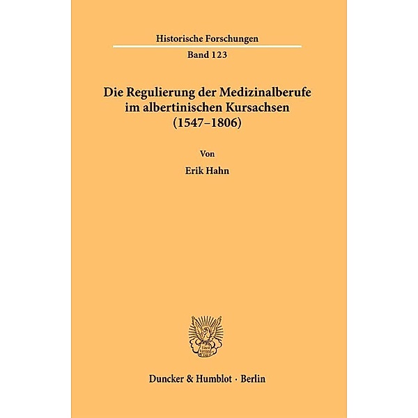Die Regulierung der Medizinalberufe im albertinischen Kursachsen (1547-1806)., Erik Hahn