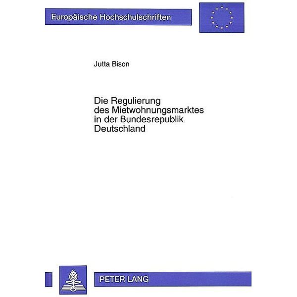 Die Regulierung des Mietwohnungsmarktes in der Bundesrepublik Deutschland, Jutta Bison