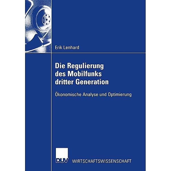Die Regulierung des Mobilfunks dritter Generation / DUV Wirtschaftswissenschaft, Erik Lenhard
