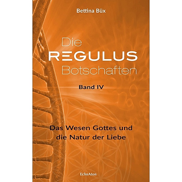 Die Regulus-Botschaften: Band IV, Bettina Büx