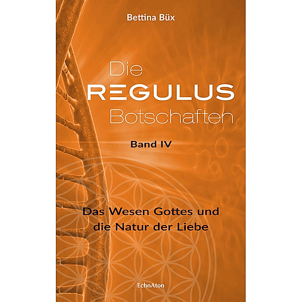 Die Regulus-Botschaften: Band IV.Bd.4, Bettina Büx