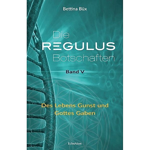 Die Regulus-Botschaften: Band V..5, Bettina Büx