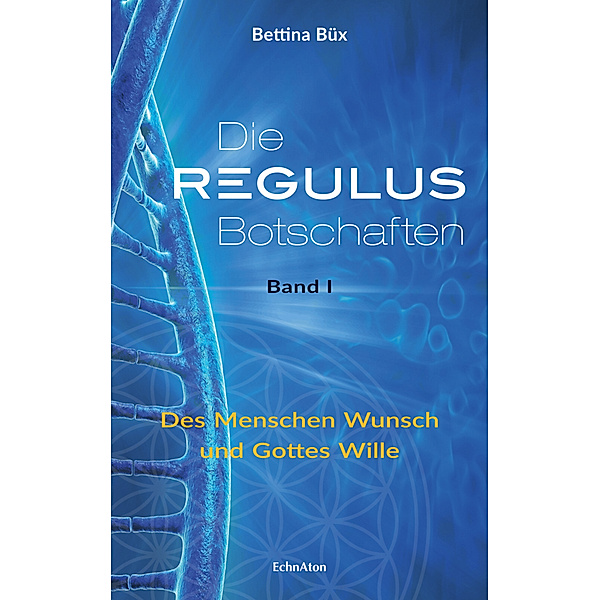 Die Regulus-Botschaften.Bd.1, Bettina Büx