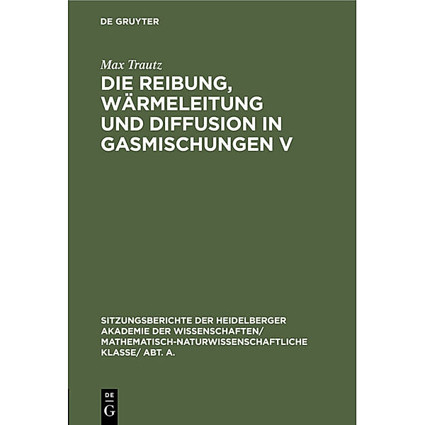 Die Reibung, Wärmeleitung und Diffusion in Gasmischungen V, Max Trautz