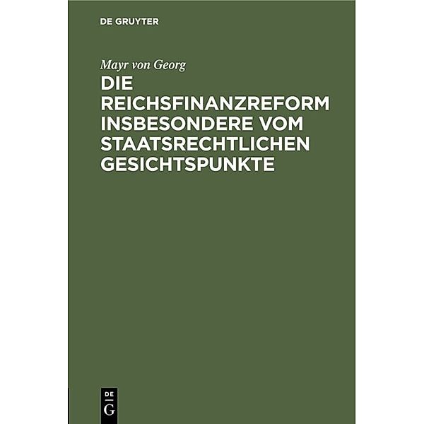 Die Reichsfinanzreform insbesondere vom staatsrechtlichen Gesichtspunkte, Georg von Mayr