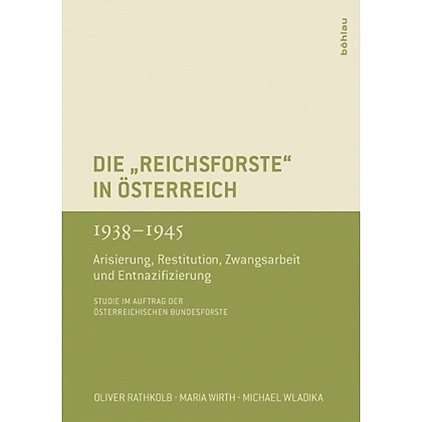 Die Reichsforste in Österreich 1938-1945, Michael Wladika, Oliver Rathkolb, Maria Wirth