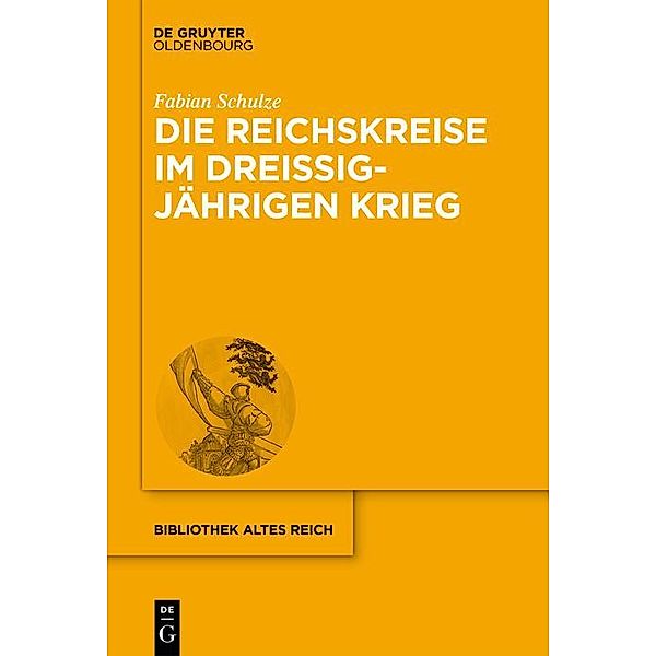 Die Reichskreise im Dreißigjährigen Krieg / Bibliothek Altes Reich Bd.23, Fabian Schulze