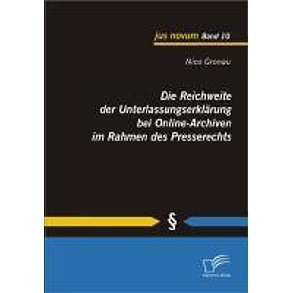 Die Reichweite der Unterlassungserklärung bei Online-Archiven im Rahmen des Presserechts / jus novum, Nico Gronau